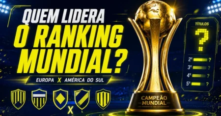 Ranking dos times com mais Mundiais de Clubes: troféu do Mundial e disputa entre Europa e América do Sul